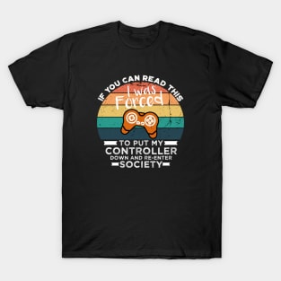 If You Can Read This I was Forced to Put My Controller Down and Re-Enter Society T-Shirt